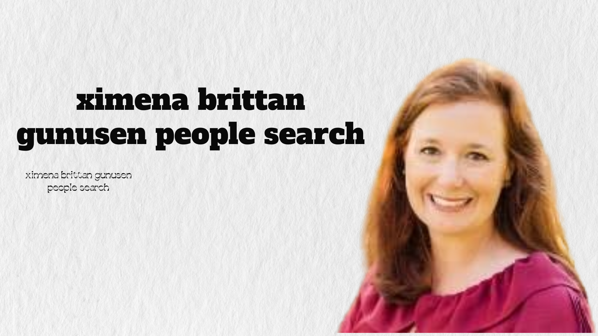 Ximena Brittan Gunusen – People Search for a Name Wrapped in Mystery